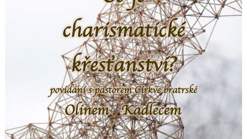 Co je charismatické křesťanství - Olin Kadlec